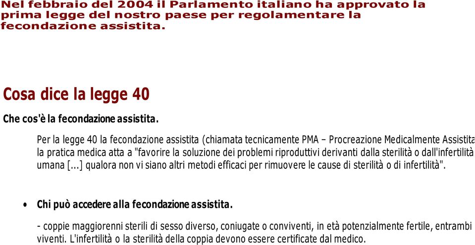 dalla sterilità o dall'infertilità umana [...] qualora non vi siano altri metodi efficaci per rimuovere le cause di sterilità o di infertilità". Chi può accedere alla fecondazione assistita.