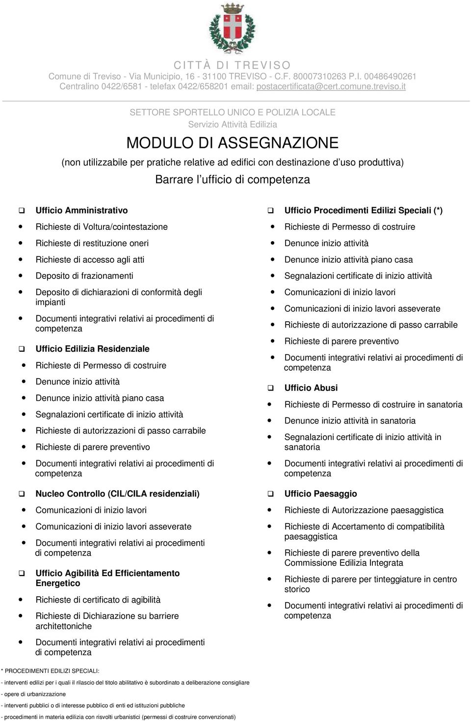 it SETTORE SPORTELLO UNICO E POLIZIA LOCALE Servizio Attività Edilizia MODULO DI ASSEGNAZIONE (non utilizzabile per pratiche relative ad edifici con destinazione d uso produttiva) Barrare l ufficio