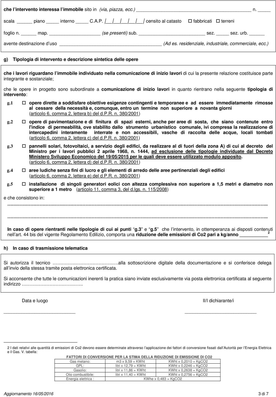 ) g) Tipologia di intervento e descrizione sintetica delle opere che i lavori riguardano l immobile individuato nella comunicazione di inizio lavori di cui la presente relazione costituisce parte