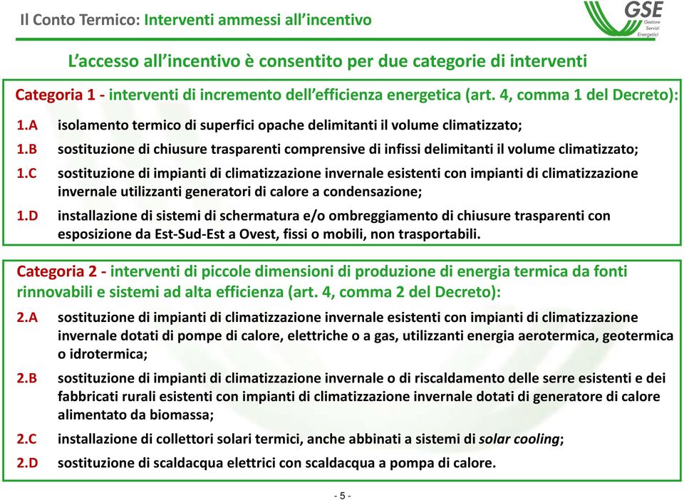 B sostituzione di chiusure trasparenti comprensive di infissi delimitanti il volume climatizzato; 1.