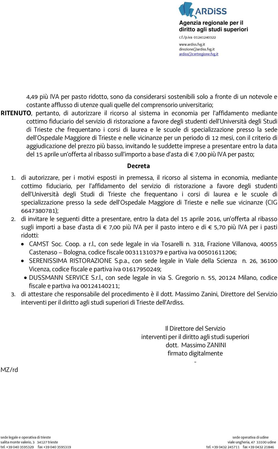 i corsi di laurea e le scuole di specializzazione presso la sede dell Ospedale Maggiore di Trieste e nelle vicinanze per un periodo di 12 mesi, con il criterio di aggiudicazione del prezzo più basso,