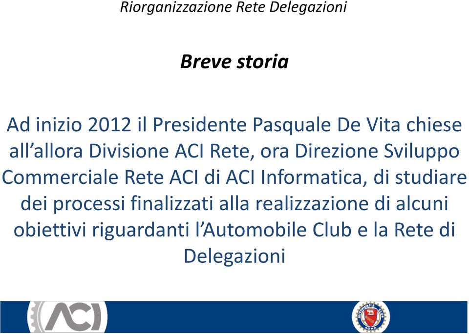 Commerciale Rete ACI di ACI Informatica, di studiare dei processi finalizzati