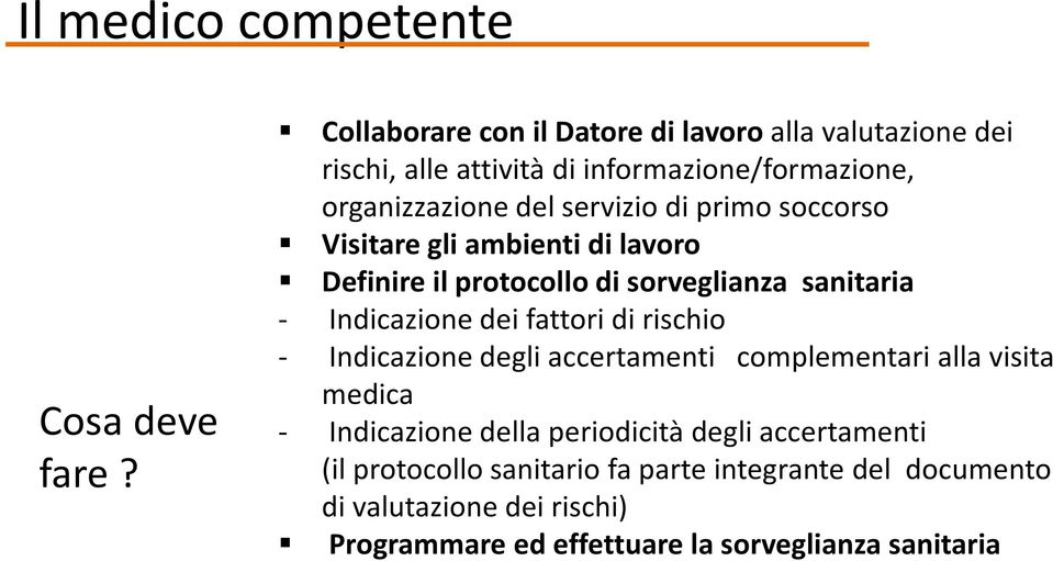 primo soccorso Visitare gli ambienti di lavoro Definire il protocollo di sorveglianza sanitaria - Indicazione dei fattori di rischio -