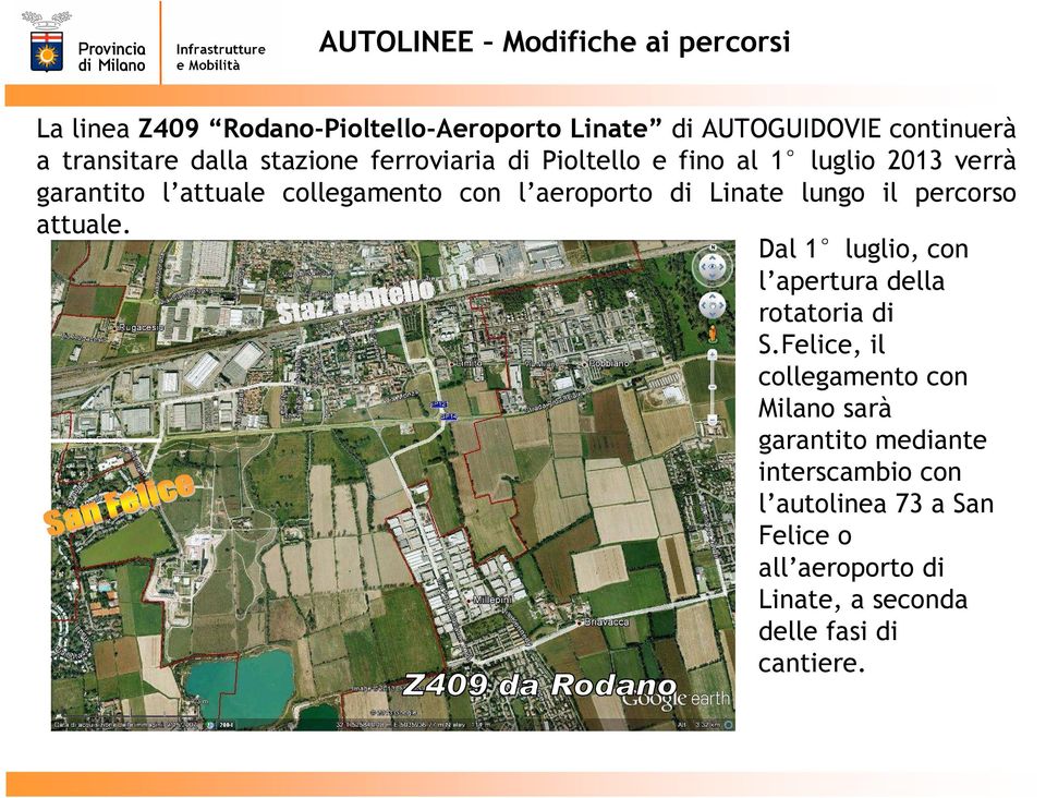 Linate lungo il percorso attuale. Dal 1 luglio, con l apertura della rotatoria di S.