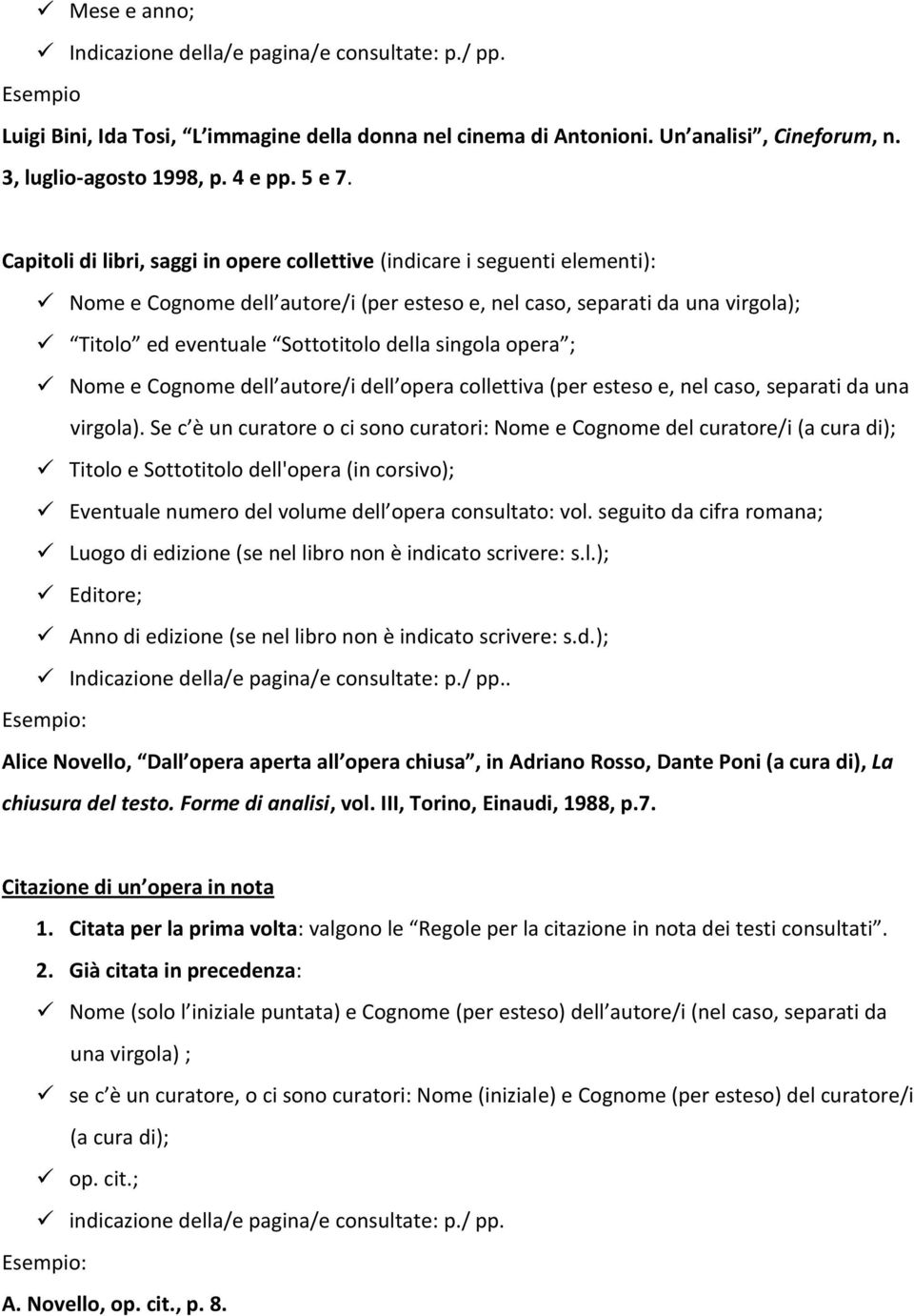 Capitoli di libri, saggi in opere collettive (indicare i seguenti elementi): Nome e Cognome dell autore/i (per esteso e, nel caso, separati da una virgola); Titolo ed eventuale Sottotitolo della