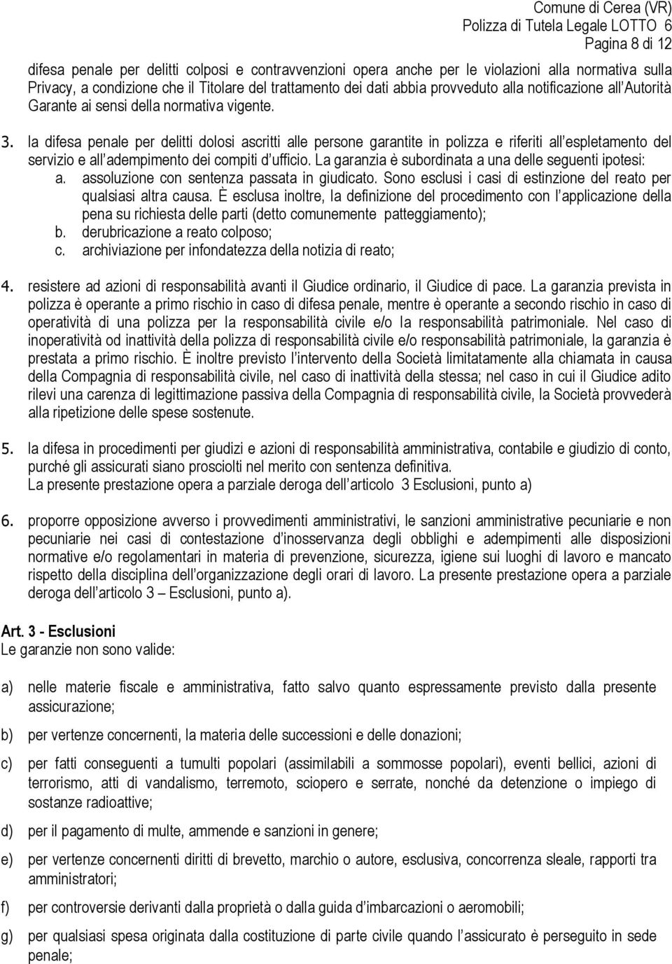 la difesa penale per delitti dolosi ascritti alle persone garantite in polizza e riferiti all espletamento del servizio e all adempimento dei compiti d ufficio.