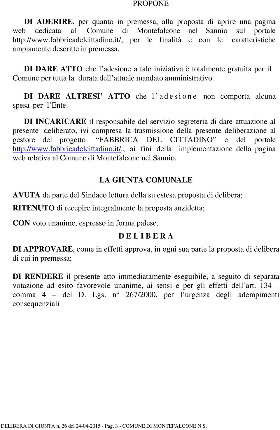 DI DARE ATTO che l adesione a tale iniziativa è totalmente gratuita per il Comune per tutta la durata dell attuale mandato amministrativo.