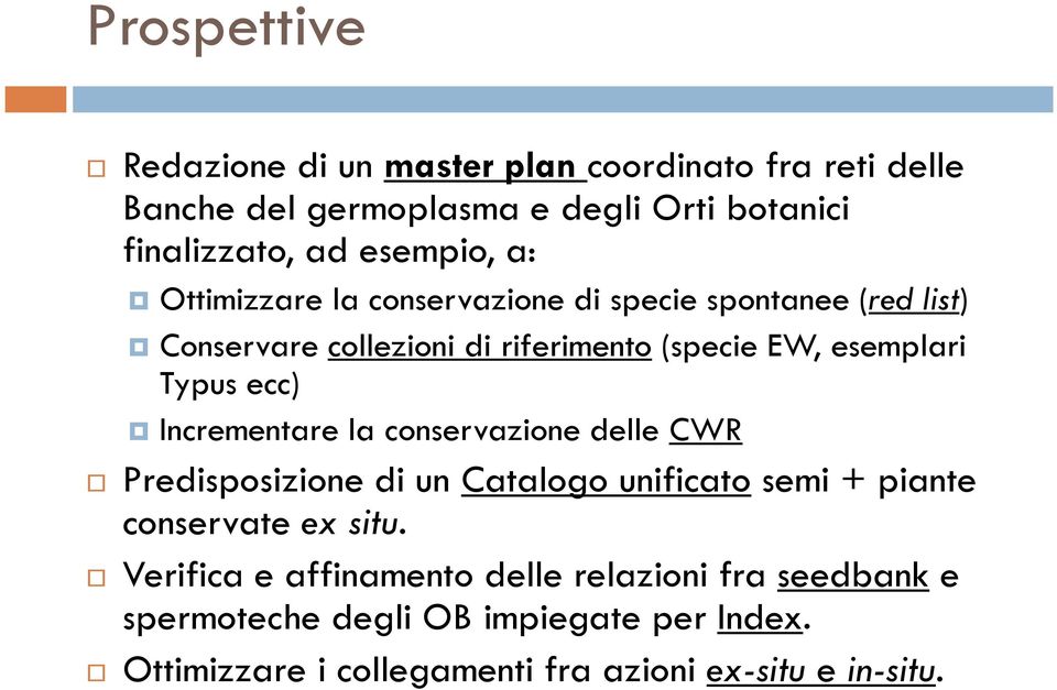 Typus ecc) Incrementare la conservazione delle CWR Predisposizione di un Catalogo unificato semi + piante conservate ex situ.
