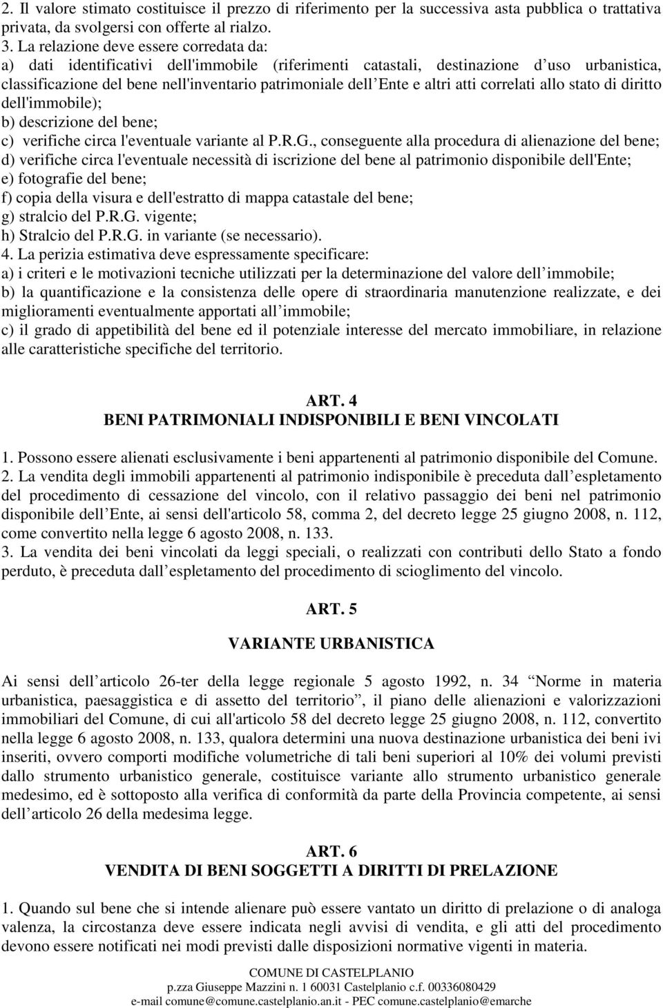 altri atti correlati allo stato di diritto dell'immobile); b) descrizione del bene; c) verifiche circa l'eventuale variante al P.R.G.