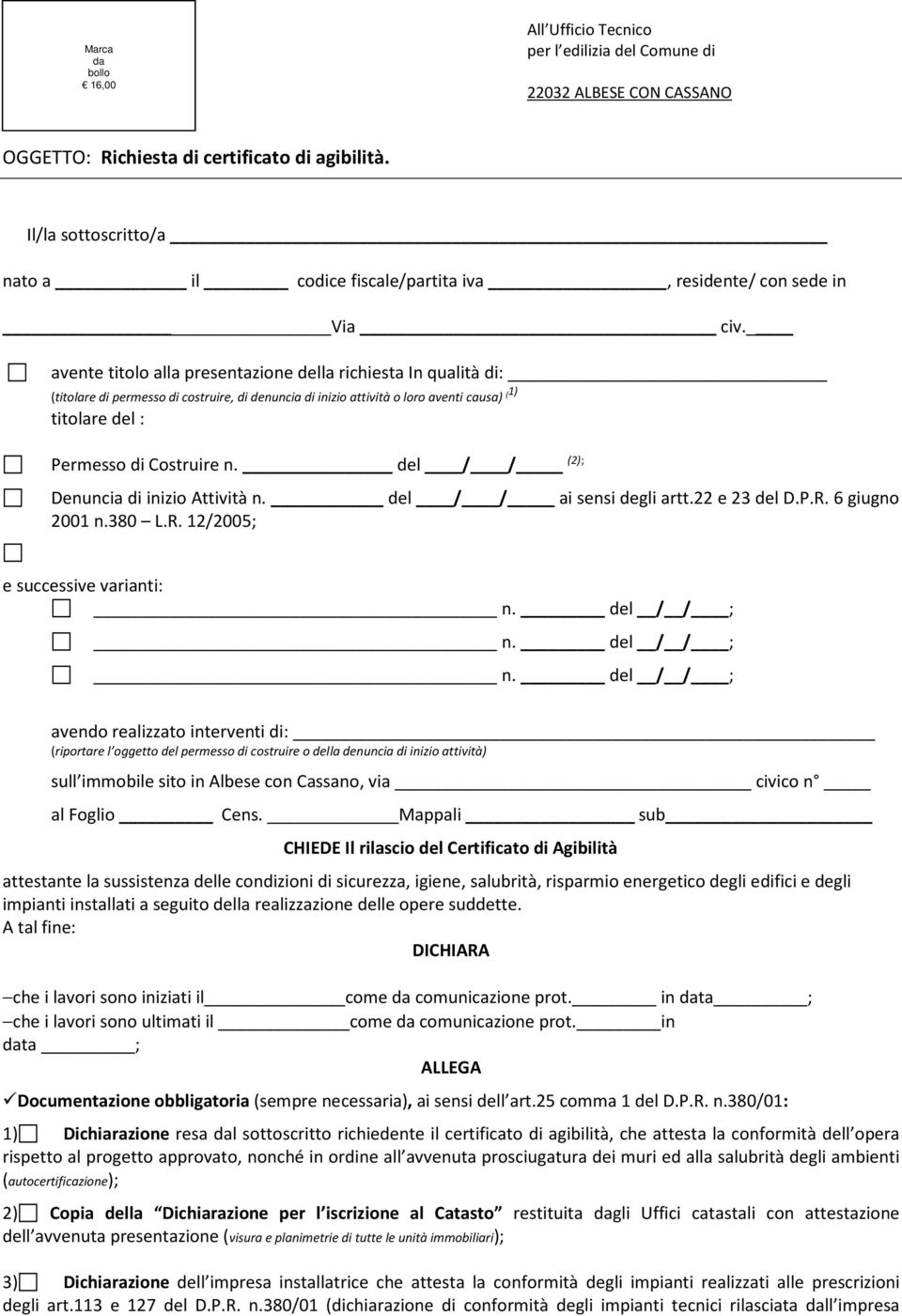 avente titolo alla presentazione della richiesta In qualità di: (titolare di permesso di costruire, di denuncia di inizio attività o loro aventi causa) ( 1) titolare del : Permesso di Costruire n.