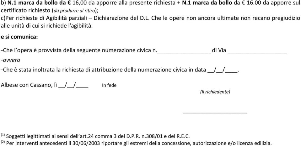 di Via - -Che è stata inoltrata la richiesta di attribuzione della numerazione civica in data / /.