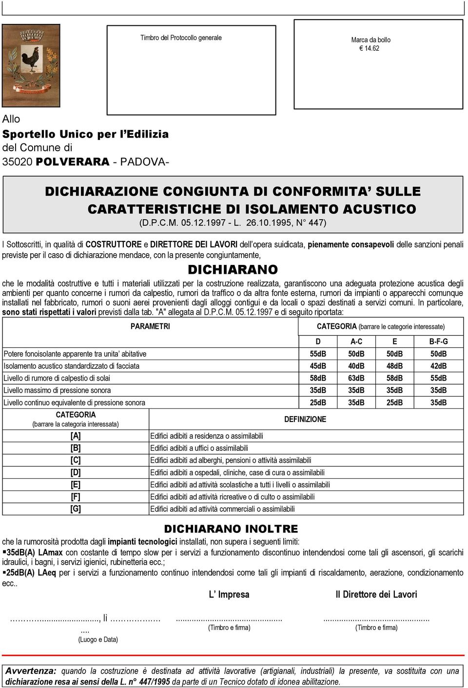 presente congiuntamente, NO che le modalità costruttive e tutti i materiali utilizzati per la costruzione realizzata, garantiscono una adeguata protezione acustica degli ambienti per quanto concerne