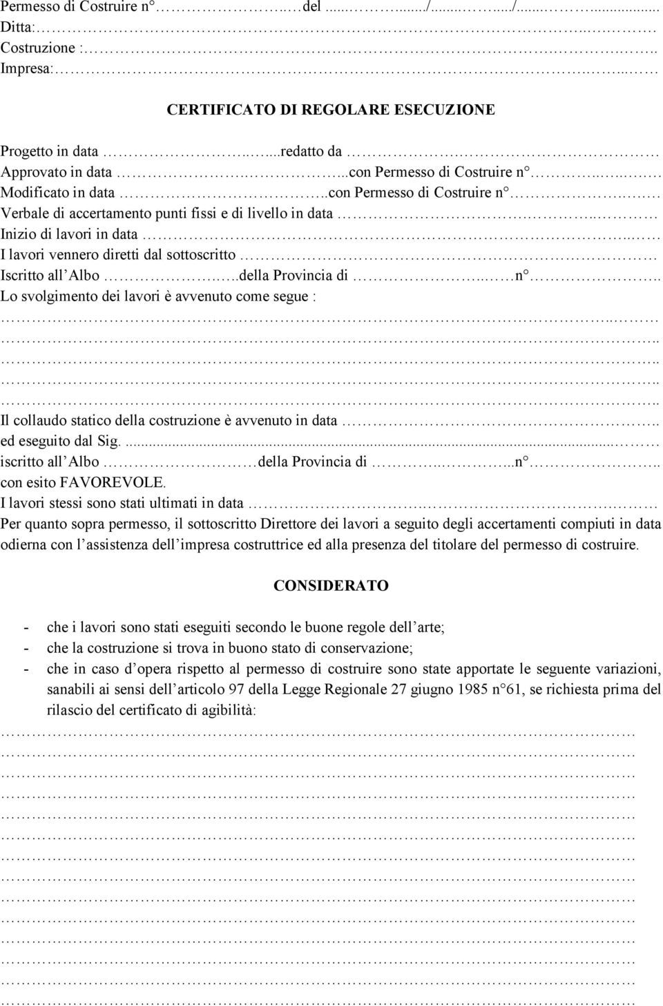 . I lavori vennero diretti dal sottoscritto Iscritto all Albo...della Provincia di.. n.. Lo svolgimento dei lavori è avvenuto come segue :.......... Il collaudo statico della costruzione è avvenuto in data.