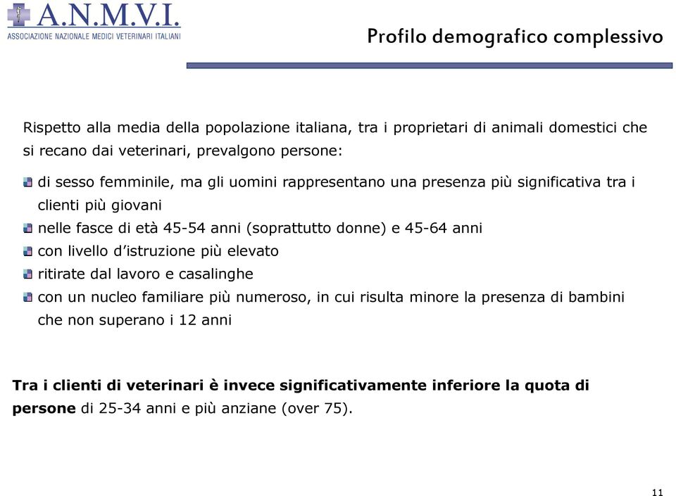 donne) e 45-64 anni con livello d istruzione più elevato ritirate dal lavoro e casalinghe con un nucleo familiare più numeroso, in cui risulta minore la