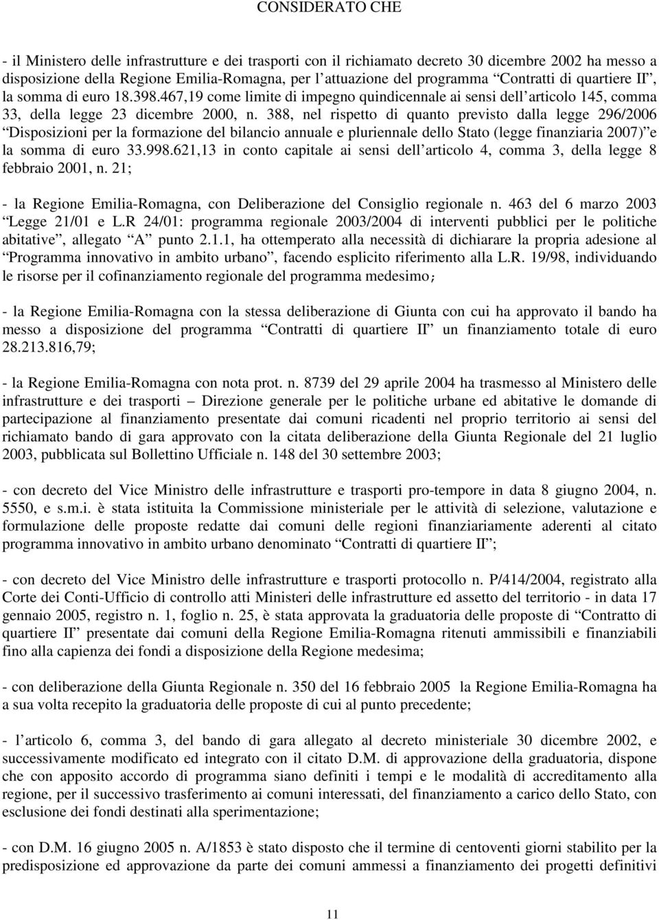 388, nel rispetto di quanto previsto dalla legge 296/2006 Disposizioni per la formazione del bilancio annuale e pluriennale dello Stato (legge finanziaria 2007) e la somma di euro 33.998.