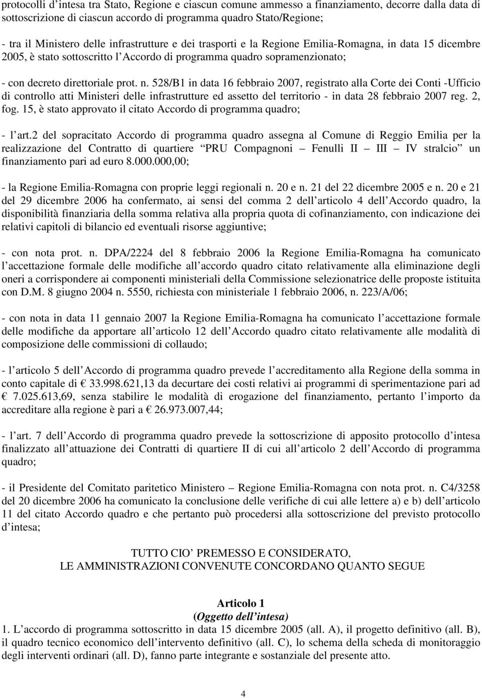 528/B1 in data 16 febbraio 2007, registrato alla Corte dei Conti -Ufficio di controllo atti Ministeri delle infrastrutture ed assetto del territorio - in data 28 febbraio 2007 reg. 2, fog.