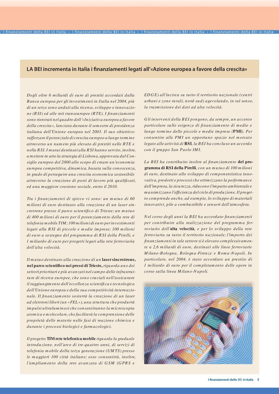 sviluppo e innovazione (RSI) ed alle reti transeuropee (RTE).