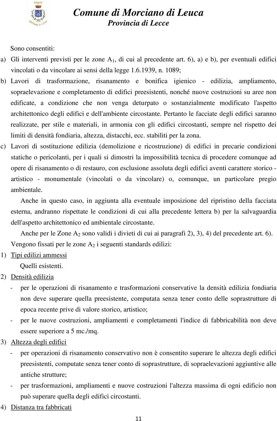 condizione che non venga deturpato o sostanzialmente modificato l'aspetto architettonico degli edifici e dell'ambiente circostante.