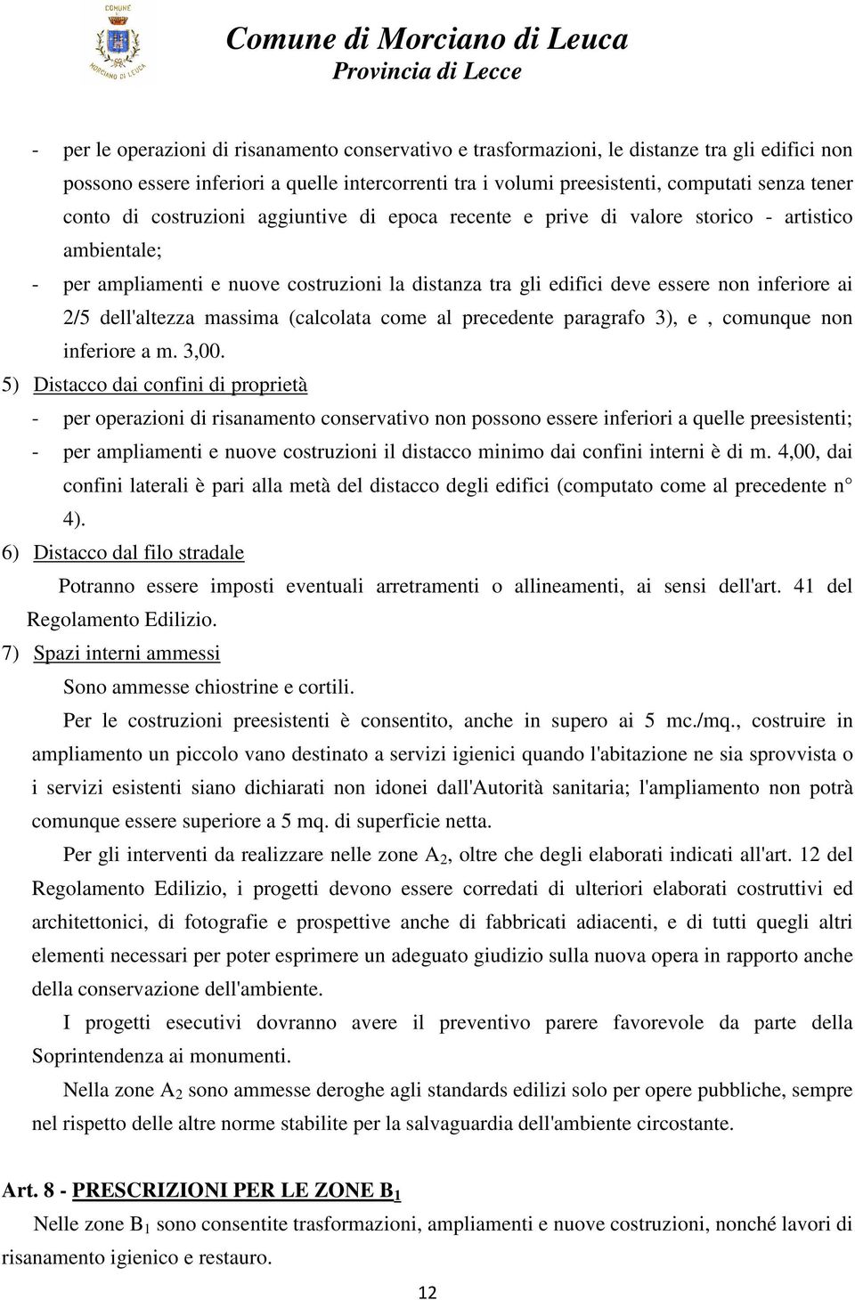 dell'altezza massima (calcolata come al precedente paragrafo 3), e, comunque non inferiore a m. 3,00.