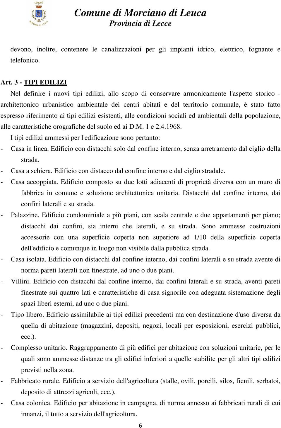 stato fatto espresso riferimento ai tipi edilizi esistenti, alle condizioni sociali ed ambientali della popolazione, alle caratteristiche orografiche del suolo ed ai D.M. 1 e 2.4.1968.