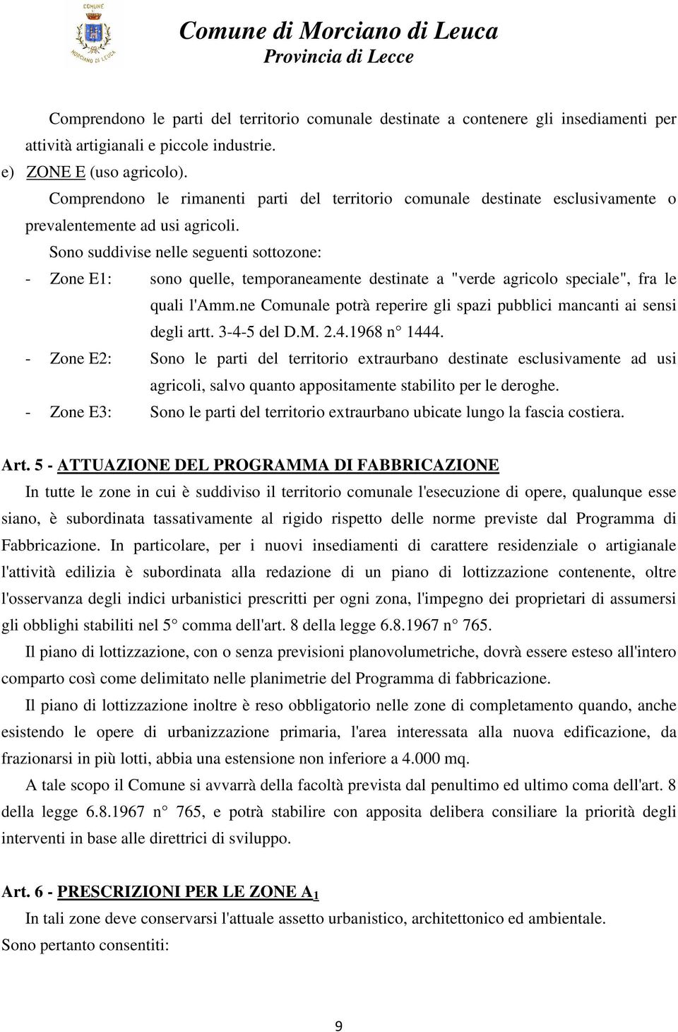 Sono suddivise nelle seguenti sottozone: - Zone E1: sono quelle, temporaneamente destinate a "verde agricolo speciale", fra le quali l'amm.