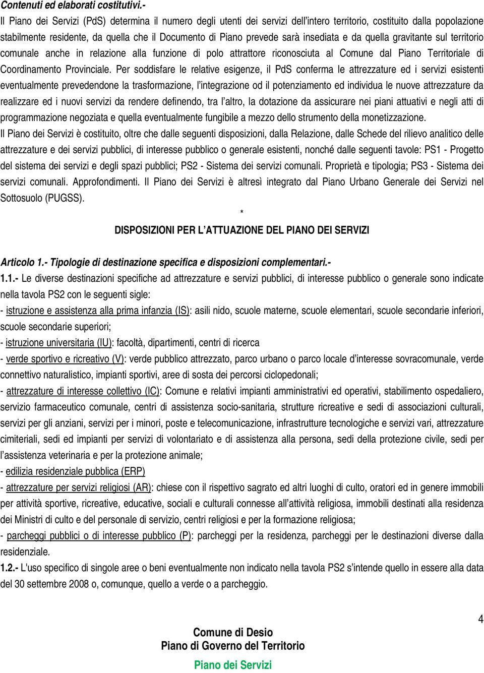 quella gravitante sul territorio comunale anche in relazione alla funzione di polo attrattore riconosciuta al Comune dal Piano Territoriale di Coordinamento Provinciale.