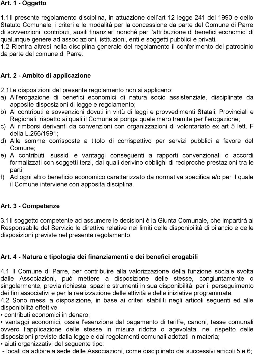 contributi, ausili finanziari nonché per l attribuzione di benefici economici di qualunque genere ad associazioni, istituzioni, enti e soggetti pubblici e privati. 1.