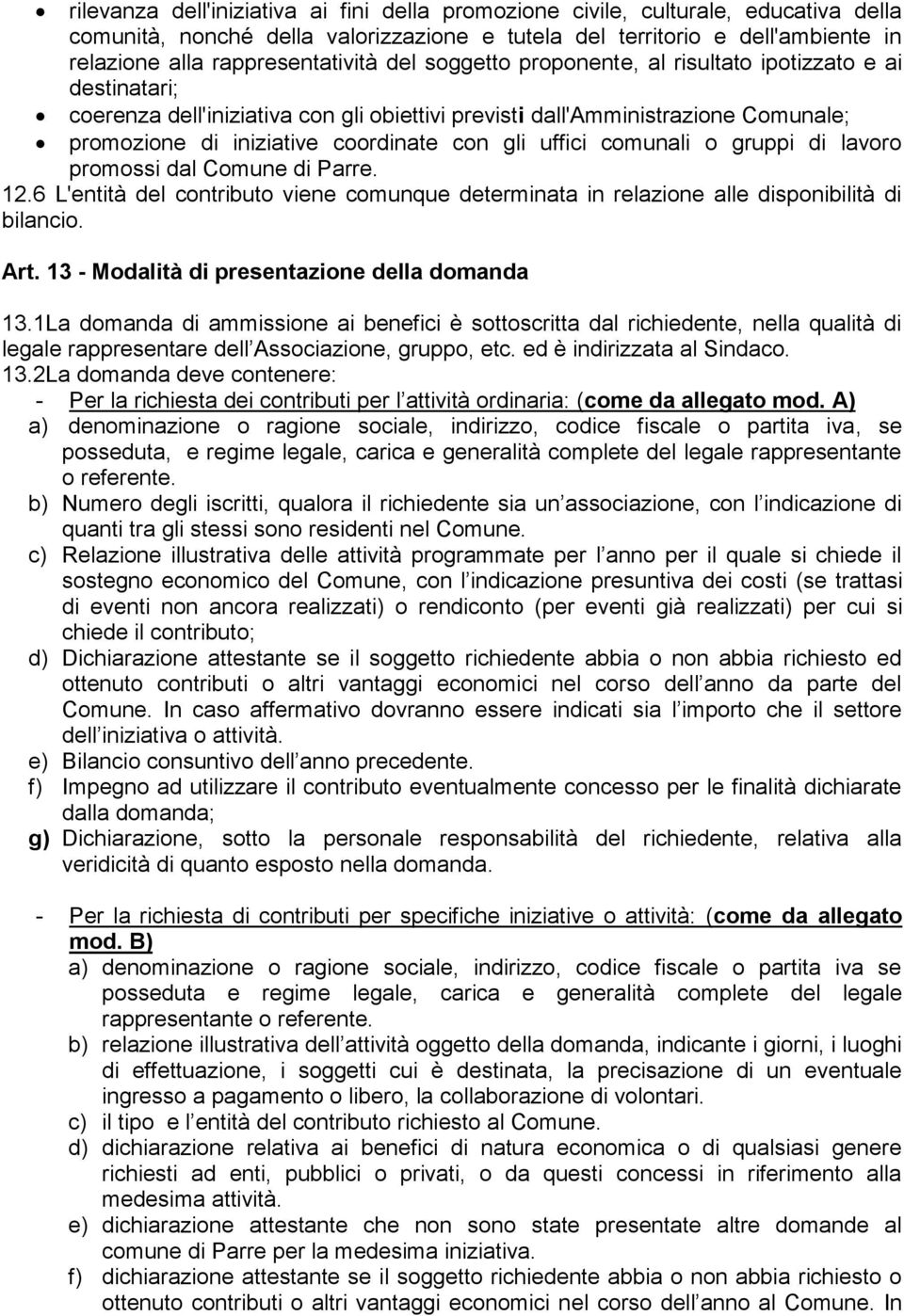 uffici comunali o gruppi di lavoro promossi dal Comune di Parre. 12.6 L'entità del contributo viene comunque determinata in relazione alle disponibilità di bilancio. Art.