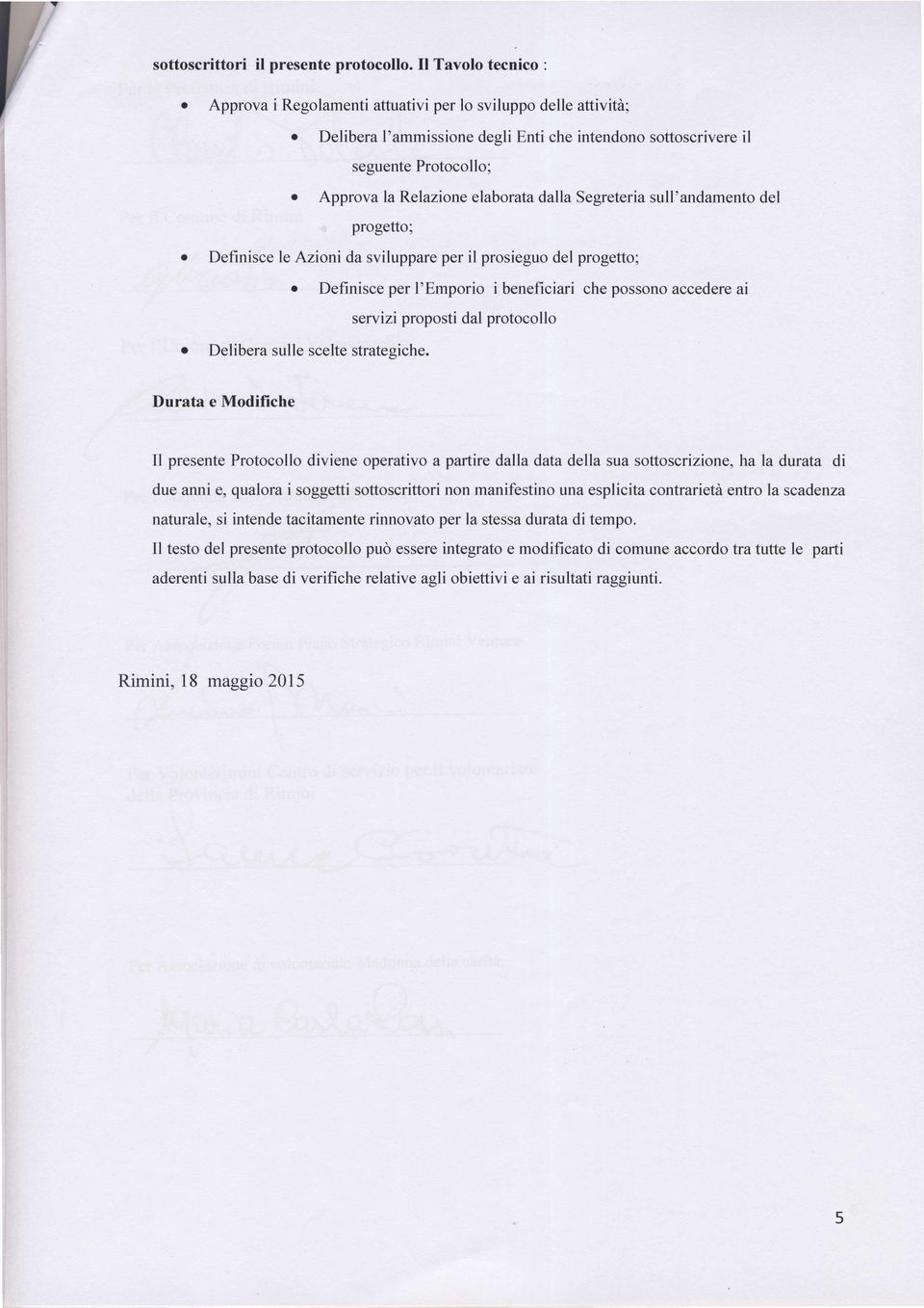 Durata e Mdifiche Il presente Prtcll diviene perativ a partire dalla data della sua sttscrizine, ha la durata di due anni e, qualra i sggetti sttscrittri nn manifestin una esplicita cntrarieùà