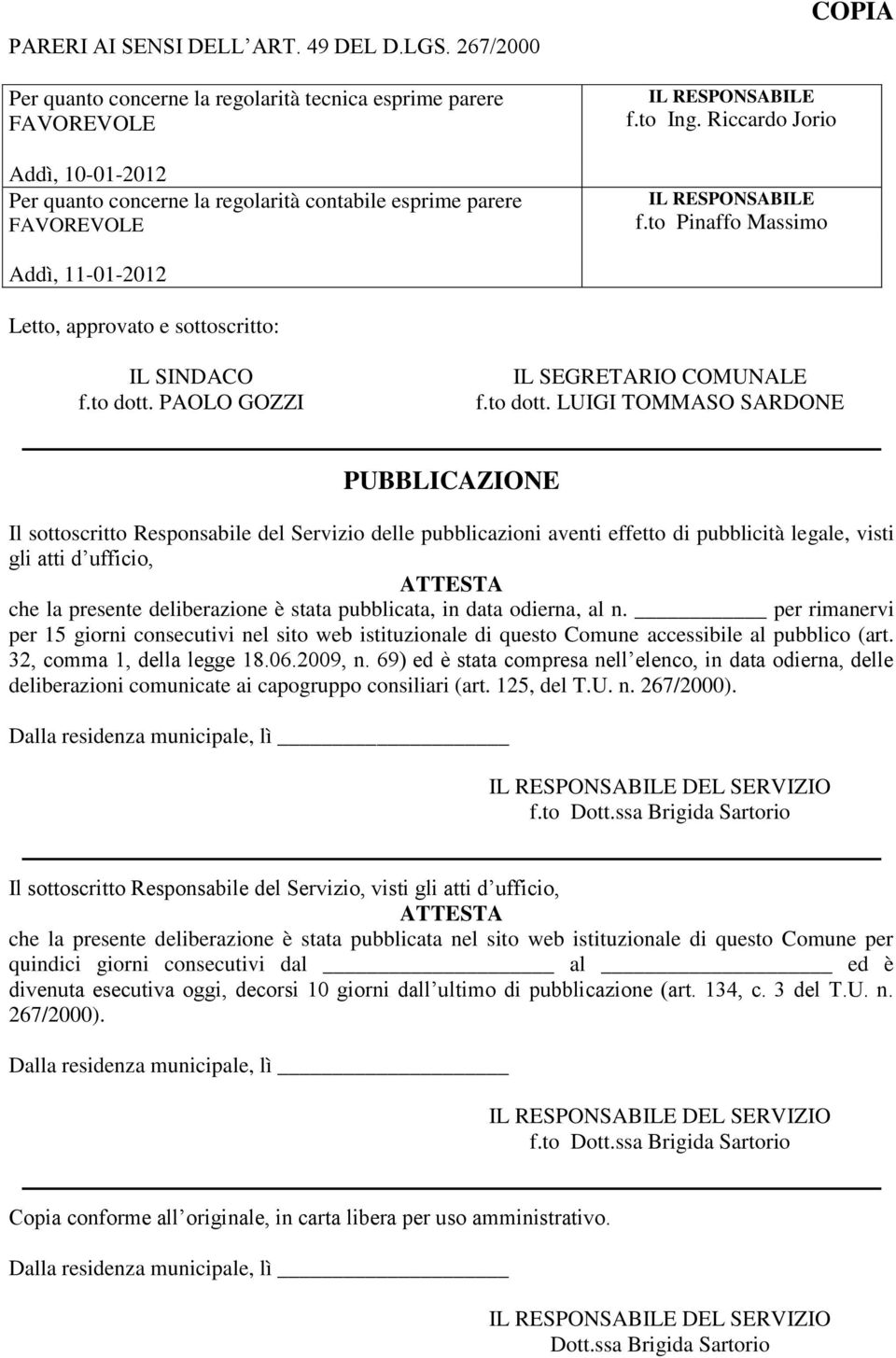 Riccardo Jorio IL RESPONSABILE f.to Pinaffo Massimo COPIA Addì, 11-01-2012 Letto, approvato e sottoscritto: IL SINDACO f.to dott.