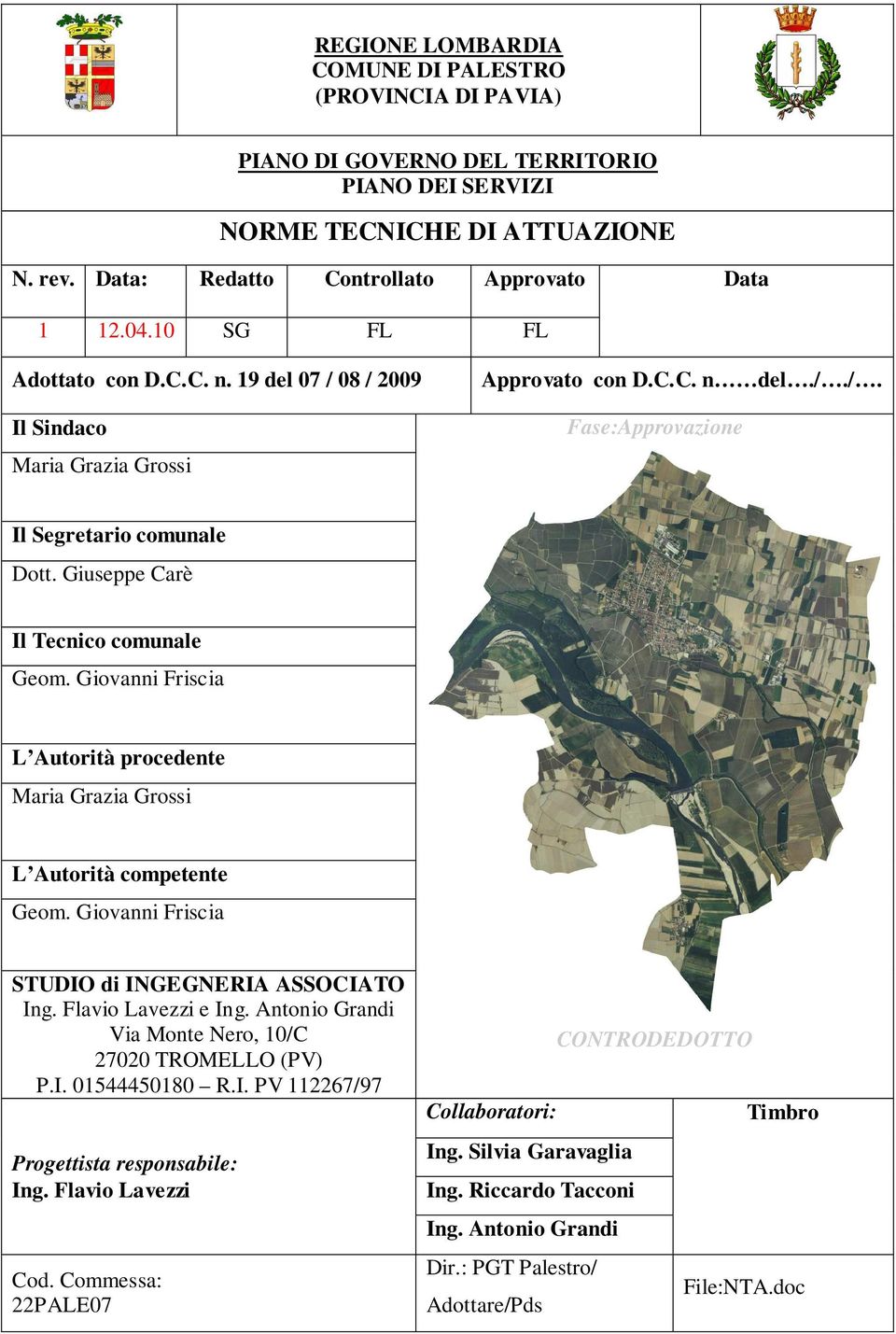 Giuseppe Carè Il Tecnico comunale Geom. Giovanni Friscia L Autorità procedente Maria Grazia Grossi L Autorità competente Geom. Giovanni Friscia STUDIO di INGEGNERIA ASSOCIATO Ing.