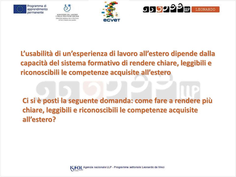 competenze acquisite all estero Ci si è posti la seguente domanda: come