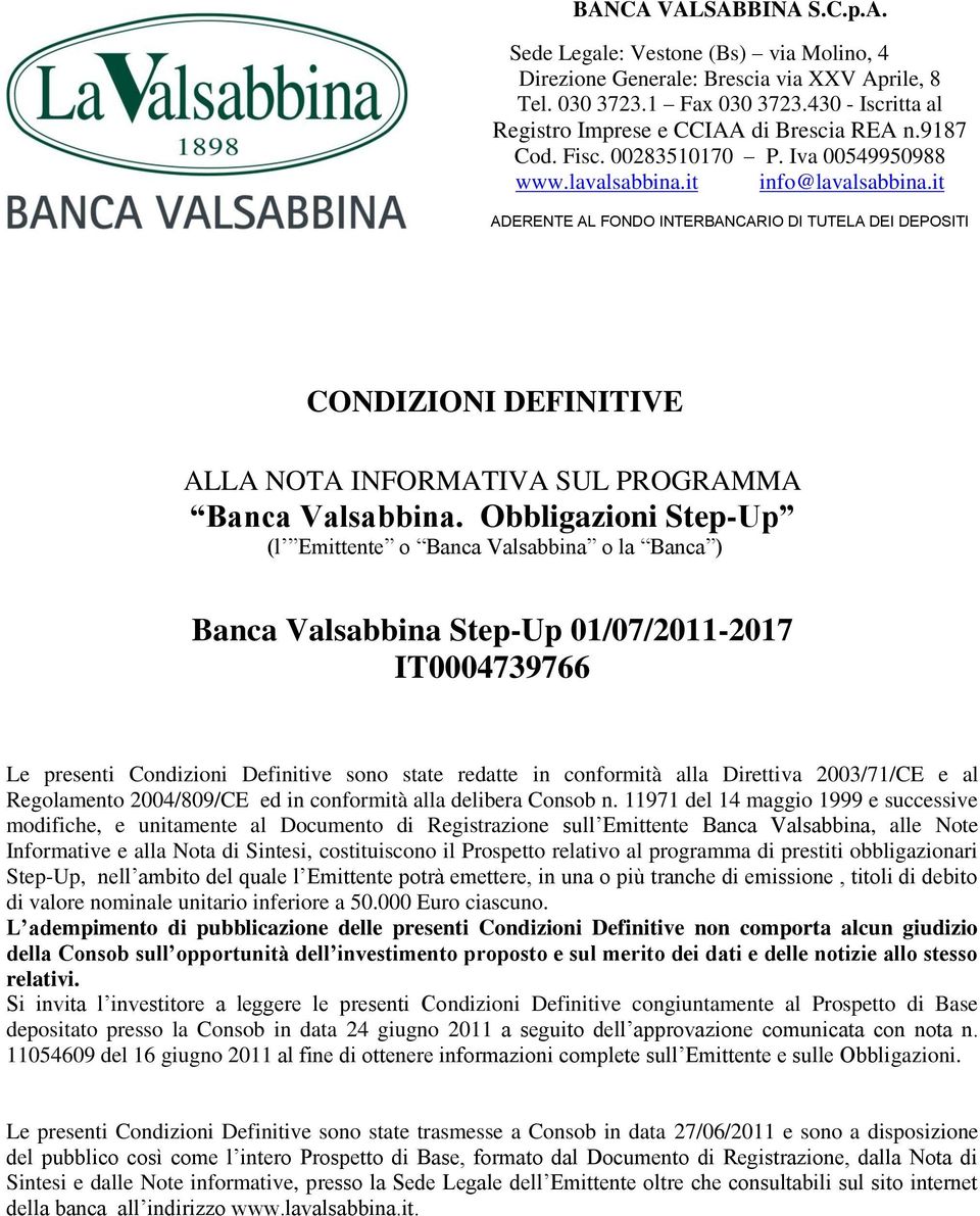 it ADERENTE AL FONDO INTERBANCARIO DI TUTELA DEI DEPOSITI CONDIZIONI DEFINITIVE ALLA NOTA INFORMATIVA SUL PROGRAMMA Banca Valsabbina.