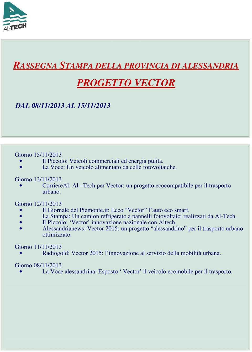 it: Ecco Vector l auto eco smart. La Stampa: Un camion refrigerato a pannelli fotovoltaici realizzati da Al-Tech. Il Piccolo: Vector innovazione nazionale con Altech.