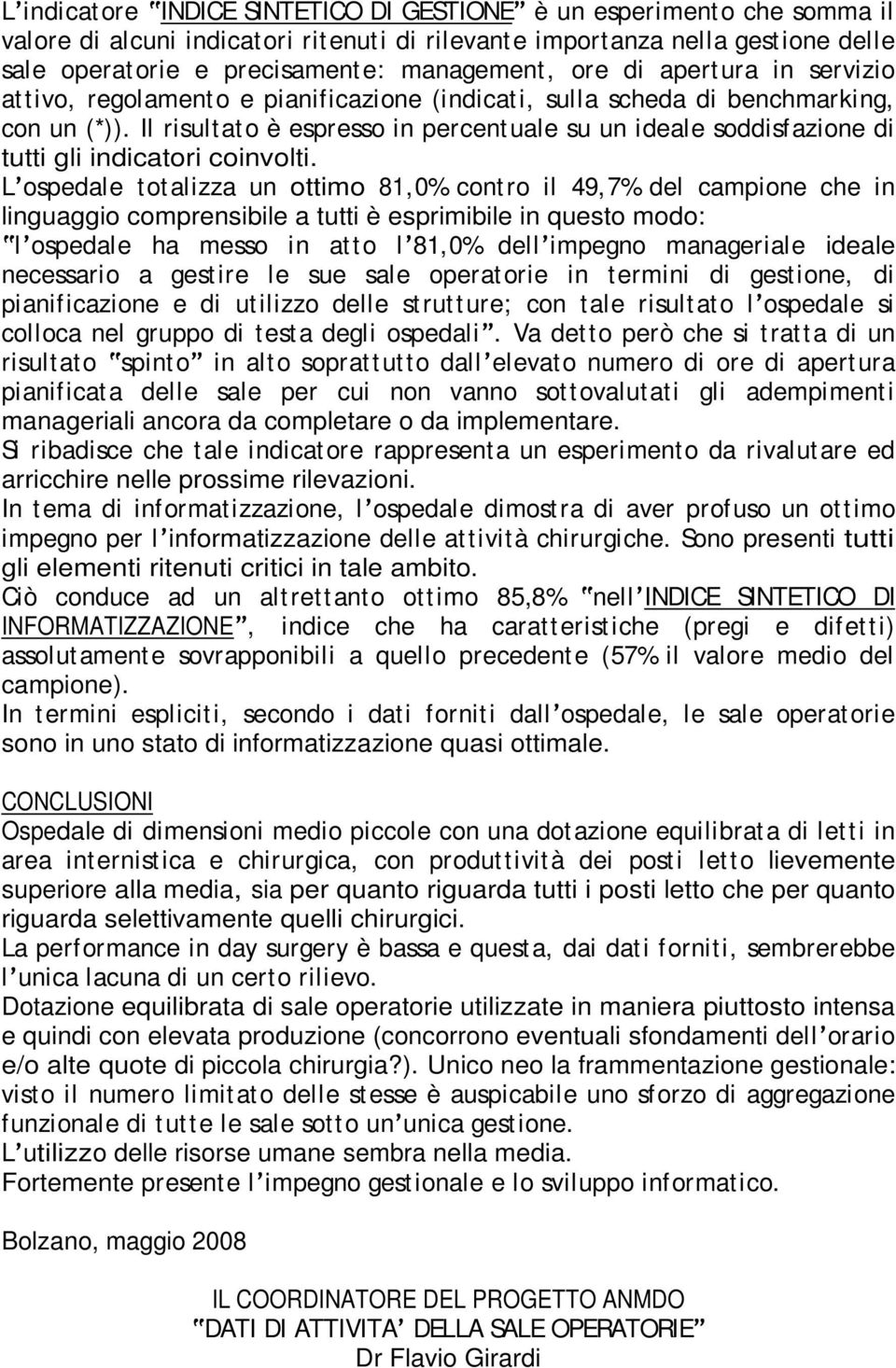 Il risultato è espresso in percentuale su un ideale soddisfazione di tutti gli indicatori coinvolti.