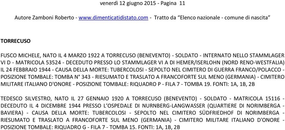 TRASLATO A FRANCOFORTE SUL MENO (GERMANIA) - CIMITERO MILITARE ITALIANO D'ONORE - POSIZIONE TOMBALE: RIQUADRO P - FILA 7 - TOMBA 19.