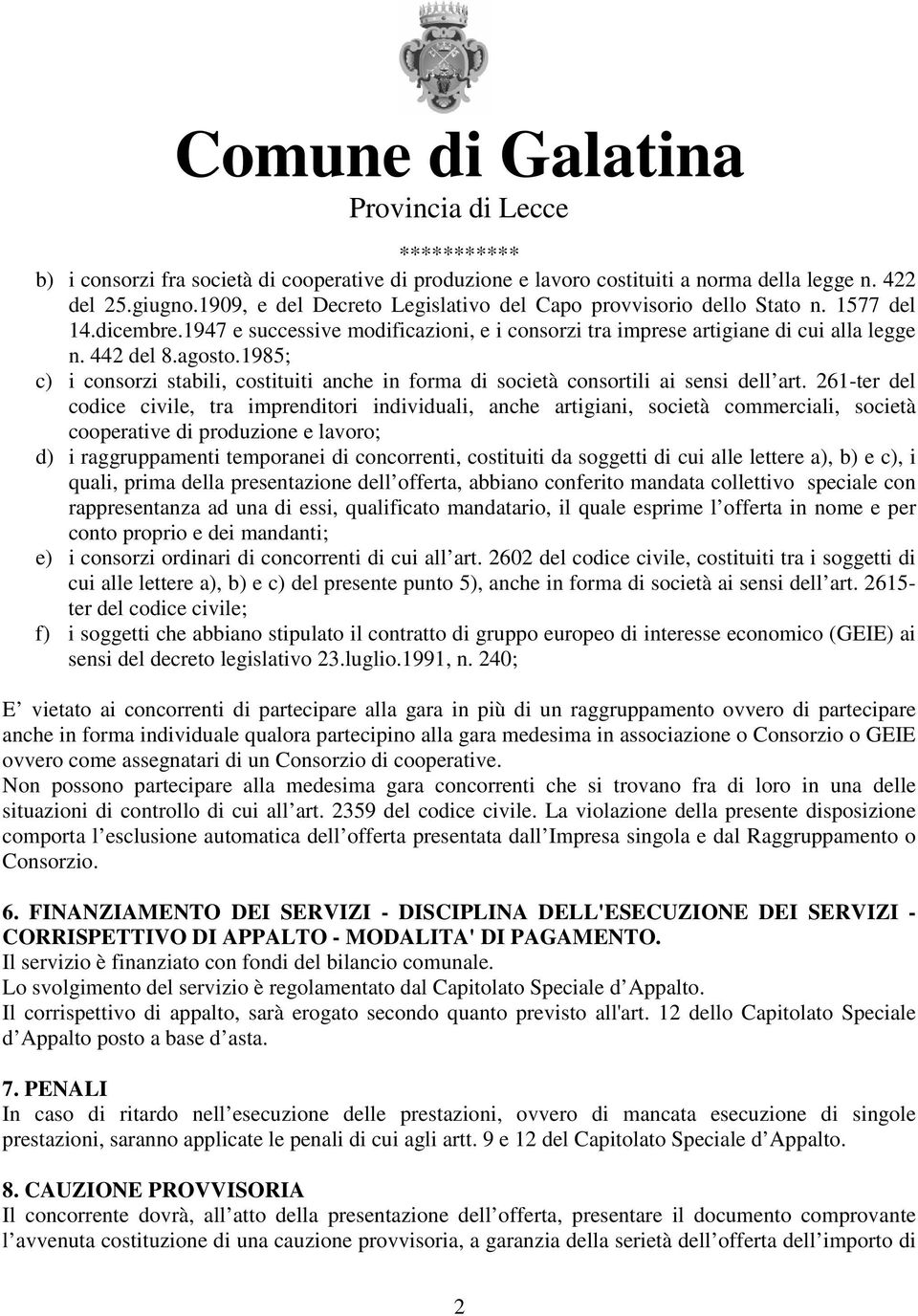 1985; c) i consorzi stabili, costituiti anche in forma di società consortili ai sensi dell art.