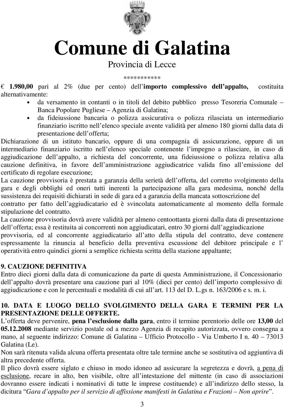 giorni dalla data di presentazione dell offerta; Dichiarazione di un istituto bancario, oppure di una compagnia di assicurazione, oppure di un intermediario finanziario iscritto nell elenco speciale