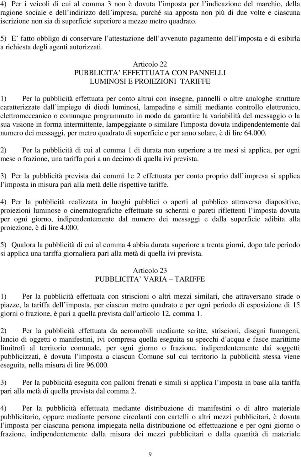 5) E fatto obbligo di conservare l attestazione dell avvenuto pagamento dell imposta e di esibirla a richiesta degli agenti autorizzati.