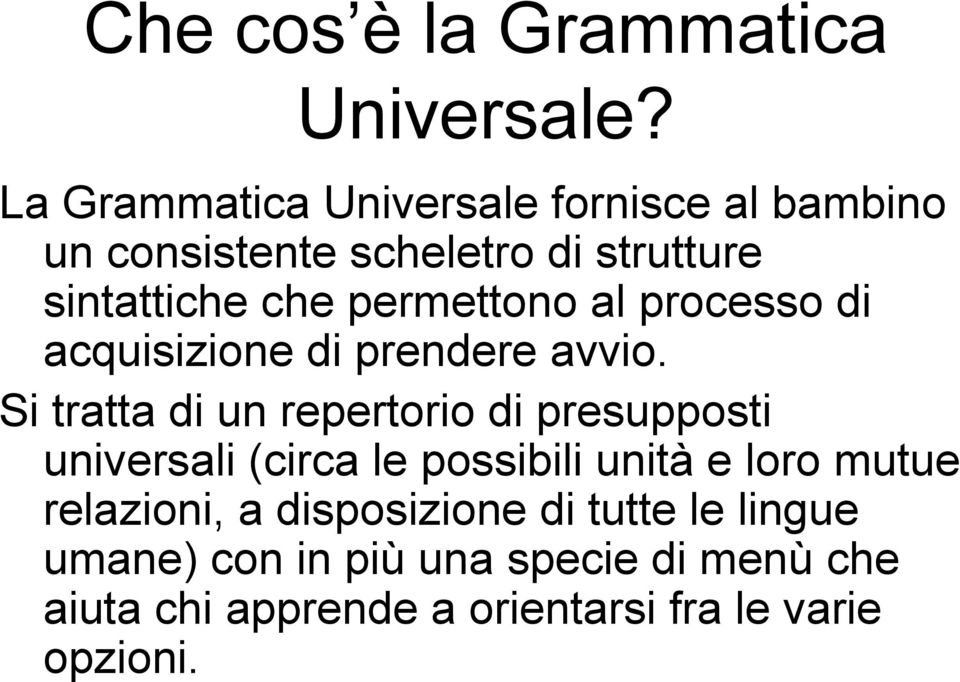 permettono al processo di acquisizione di prendere avvio.