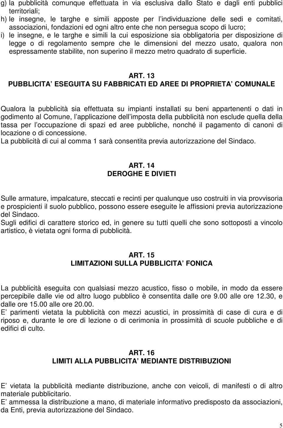 che le dimensioni del mezzo usato, qualora non espressamente stabilite, non superino il mezzo metro quadrato di superficie. ART.