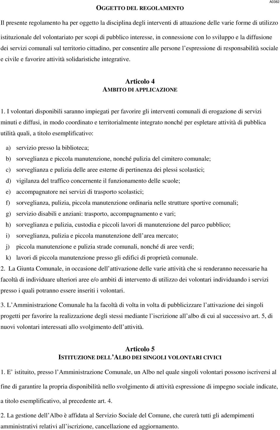 attività solidaristiche integrative. Articolo 4 AMBITO DI APPLICAZIONE 1.