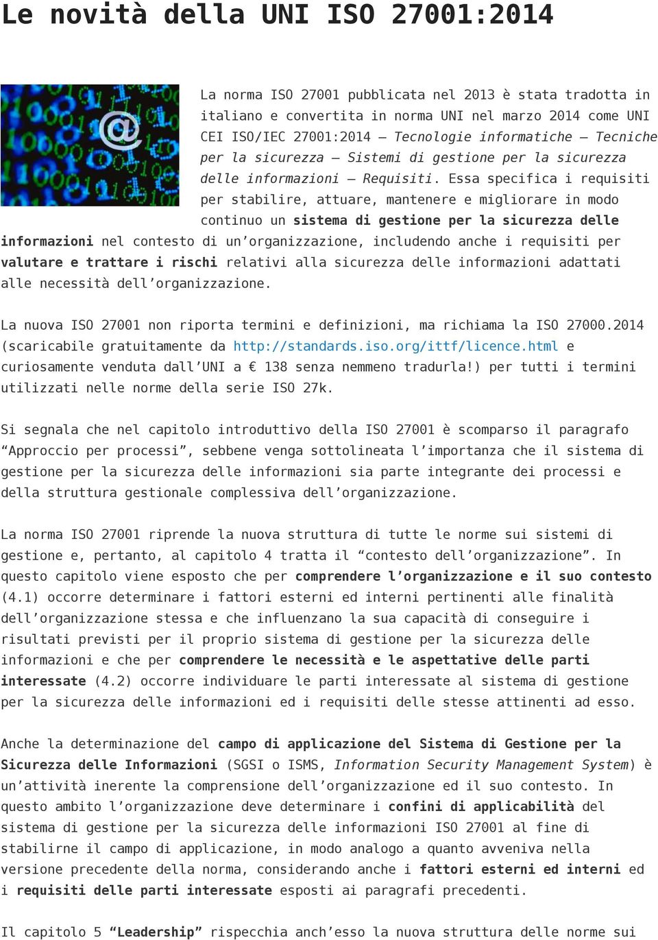 Essa specifica i requisiti per stabilire, attuare, mantenere e migliorare in modo continuo un sistema di gestione per la sicurezza delle informazioni nel contesto di un organizzazione, includendo