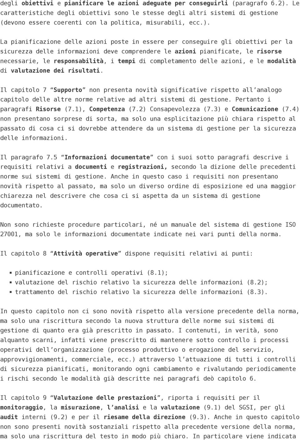 La pianificazione delle azioni poste in essere per conseguire gli obiettivi per la sicurezza delle informazioni deve comprendere le azioni pianificate, le risorse necessarie, le responsabilità, i