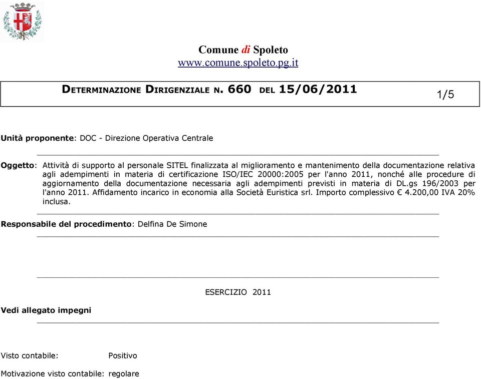 necessaria agli adempimenti previsti in materia di DL.gs 196/2003 per l'anno 2011. Affidamento incarico in economia alla Società Euristica srl. Importo complessivo 4.