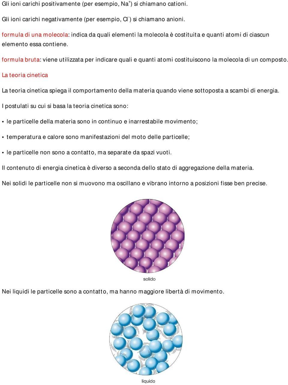 formula bruta: viene utilizzata per indicare quali e quanti atomi costituiscono la molecola di un composto.