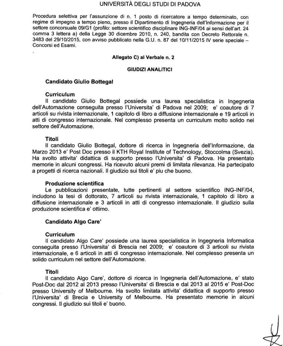 24 comma 3 lettera a) della Legge 30 dicembre 2010, n. 240, bandita con Decreto Rettorale n. 3483 del 29/10/2015, con avviso pubblicato nella G.U. n. 87 del 10/11/2015 IV serie speciale - Concorsi ed Esami.