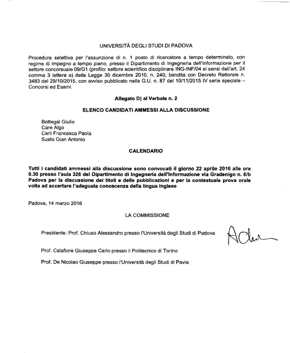 disciplinare ING-INF/04 ai sensi dell'art. 24 comma 3 lettera a) della Legge 30 dicembre 2010, n. 240, bandita con Decreto Rettorale n. 3483 del 29/10/2015, con awiso pubblicato nella G.U. n. 87 del 10/11/2015 IV serie speciale - Concorsi ed Esami.