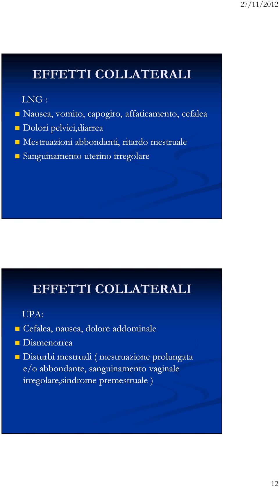 EFFETTI COLLATERALI UPA: Cefalea, nausea, dolore addominale Dismenorrea Disturbi mestruali