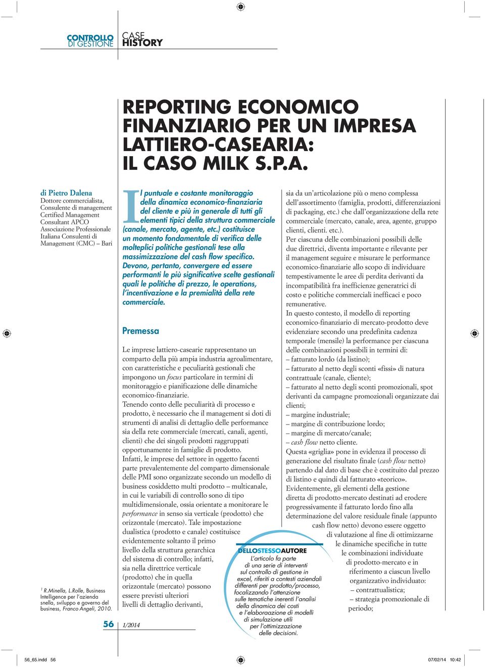 56 Il puntuale e costante monitoraggio della dinamica economico-finanziaria del cliente e più in generale di tutti gli elementi tipici della struttura commerciale (canale, mercato, agente, etc.